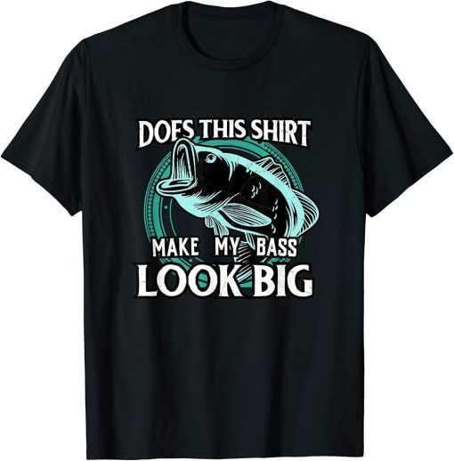 Does This Shirt Make My Bass Look Big Funny Fishing T Shirt