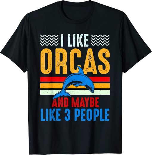 I Like Orcas And Maybe Like 3 People Lover Nature Wildlife T-Shirt