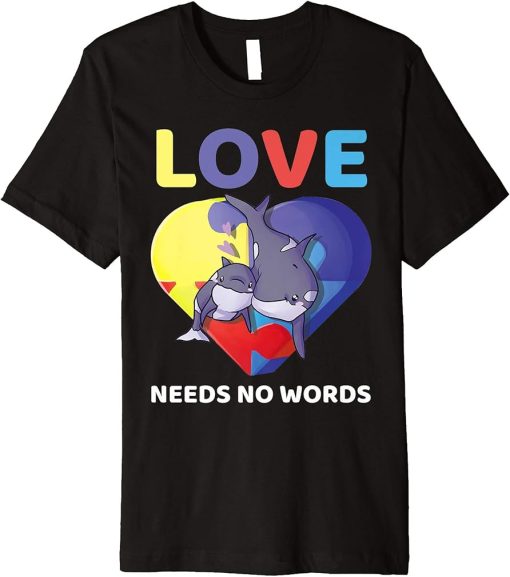 Love Needs No Words Autism Awareness Orca Killer Whale Cute Premium T-Shirt